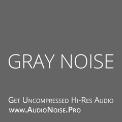 Gray Noise Preview - Get the Hi-Res Audio