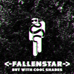 .:Harmonic Hysteria - FALLENSTAR (But with Cool Shades):.