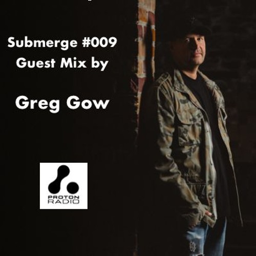 Submerge #009 - Guest Mix by Greg Gow - Proton Radio - September 2019