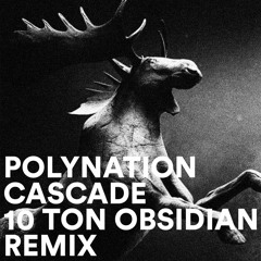 Polynation – Cascade [10 Ton Obsidian Remix]
