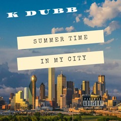 KDubb-Summer Time In My City feat.Ray Davis