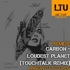 Premiere: Carbon - Loudest Planet (TouchTalk Remix) | Jannowitz Records