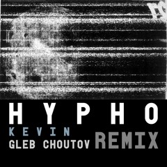 Hypho - Kevin (Gleb Choutov Remix) [Free DL]