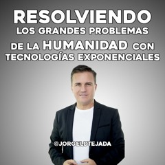 Resolviendo los grandes problemas de la humanidad con Tecnologías Exponenciales