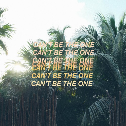 Can't Be the One
