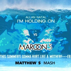 Allan Natal vs Maroon 5 - I'm Holding On This Summer's Gonna Hurt (Matthew S Mash) [free download]