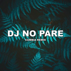 DJ NO PARE (CumbiaRemix) ✘ TOMI DJ