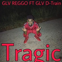 Tragic ft GLV Dtrain