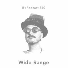 B+Podcast 340 Wide Range