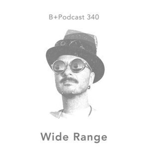 B+Podcast 340 Wide Range