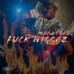 MAC VEGAS - FUCK NIGGAZ