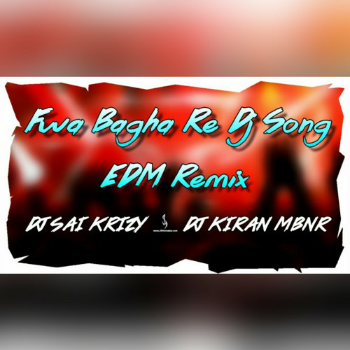 Fwa Bagha Re Dj Song [ EDM Remix] Dj Sai KrizY & Dj Kiran MBNR