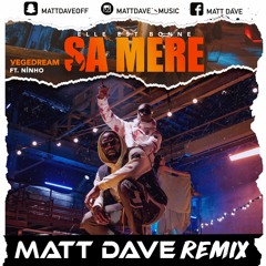 VEGEDREAM & NINHO - ELLE EST BONNE SA MERE ( MATT DAVE REMIX)