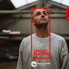 LouLou Players - Fiesta&Bullshit Podcast Series + Ibiza Global Radio 08/09/2019