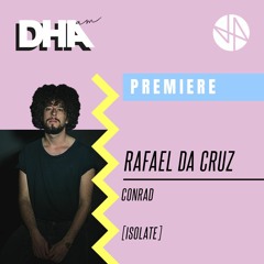 Premiere: Rafael Da Cruz - Conrad [Isolate]