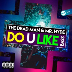 The Dead man & Mr. Hyde - Do U like bass