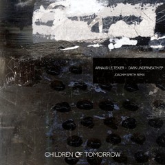 Arnaud Le Texier - Dark Underneath EP + Joachim Spieth Remix - Children Of Tomorrow