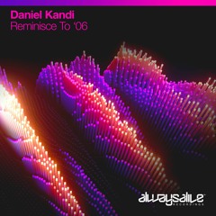 Daniel Kandi - Reminisce To '06 [OUT NOW]