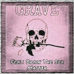 GRAVE Feat. Brain The Sex Master (prod. Drippy)