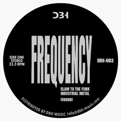 DBH - 003 - FREQUENCY - SLAM TO THE FUNK/ INDUSTRIAL METAL (DBH MUSIC RECORDS)