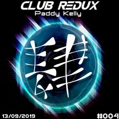 Club Redux 004 - Paddy Kelly 13-09-2019