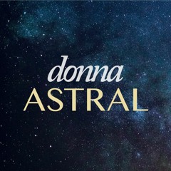 Stream Donna Astral music  Listen to songs, albums, playlists for