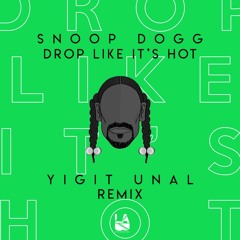 Snoop Dogg - Drop Like It's Hot (Yigit Unal Remix)