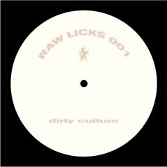 Dirty Culture - Raw Licks 001 (Original Mix) [Bandcamp Exclusive]
