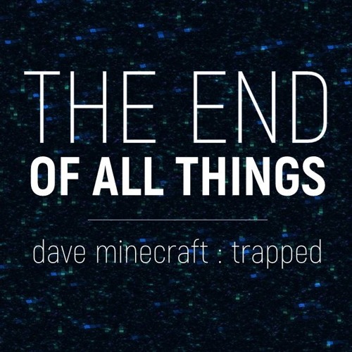 [Dave Minecraft : Trapped] THE END OF ALL THINGS (Cover)