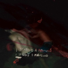 I Stabbed A Raincloud