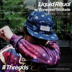 Liquid Ritual w/ Eone & Scalade Threads Radio, 7th September 2019 (Free D/L)