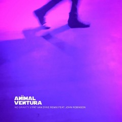 Animal Ventura: "No Gravity" [Pat Van Dyke Remix] feat: John Robinson