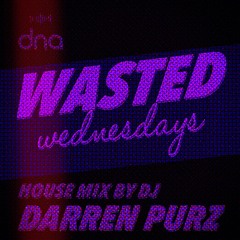 DNA Wasted Wednesdays - House Mix - Darren Purz