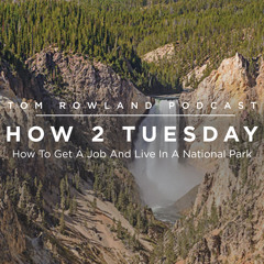 HOW 2 TUESDAY #60 - How To Work And Live In A National Park
