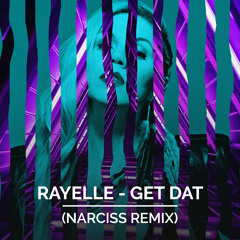 Rayelle - Get Dat (Narciss (RO) Remix)