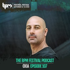 The BPM Festival Podcast 107: OXIA