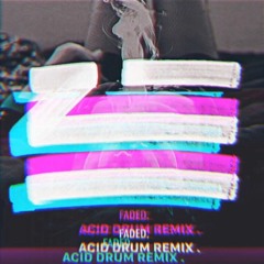 Zhu - Faded (Acid Drum Remix)