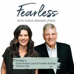 Episode 8: Cissie Graham Lynch & Franklin Graham – Fearless Faith