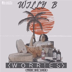 Willy B - Worries Prod. By U4EA