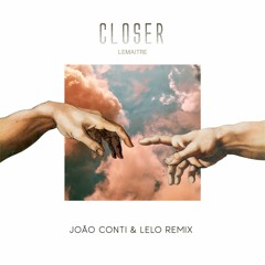 Lemaitre - Closer ( Joao Conti & LELO Remix )