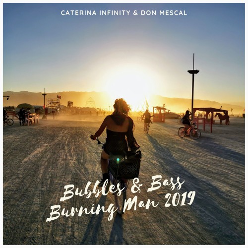 Caterina Infinity & Don Mescal @ Bubbles & Bass • Burning Man 2019 •