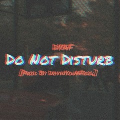 DYAF - Do Not Disturb[Prod By DevinYouAFool]