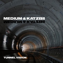 Medium & Katzbii - Tunnel Vision [FREE DOWNLOAD]