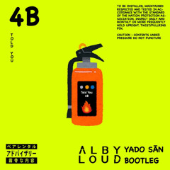 4B - TOLD YOU (ALBY LOUD X YADO SĀN BOOTLEG) [FREE DOWNLOAD]