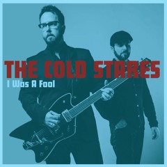 I Was A Fool - The Cold Stares