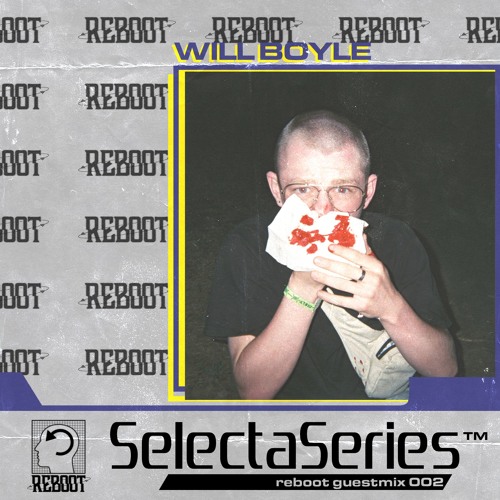 ReBoot Selecta Series 002 - Will Boyle