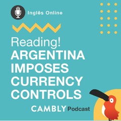Ep.19 - Reading Text - Argentina imposes currency controls to support economy