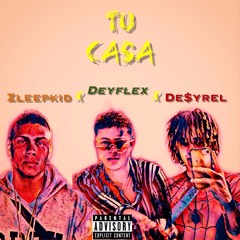 Tu Casa- ❌ ZLEEPKID ❌ DE$YREL