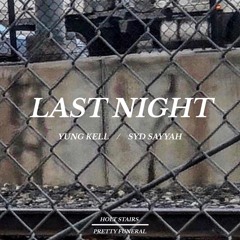 Last Night - Syd Sayyah X Yung Kell (prod. Holt Stairs X Pretty Funeral)