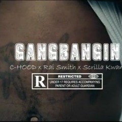 GangBangin ( C-Hood ..feat... scrillakwam & rai smith )